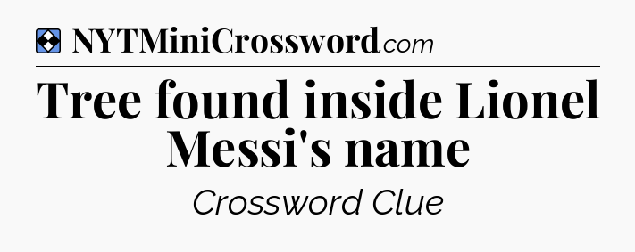 Solution: Tree found inside Lionel Messi's name - NYT Mini Crossword