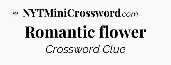 Romantic flower - WSJ Crossword