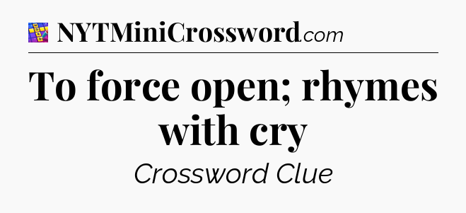 To force open; rhymes with cry Codycross