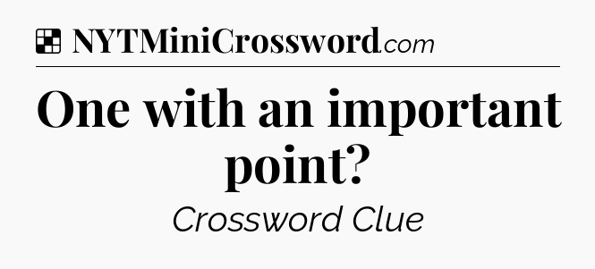 Solution: One with an important point - NYT Crossword