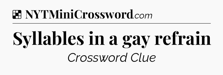 Solution: Syllables in a gay refrain - NYT Crossword