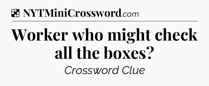 Solution: Worker who might check all the boxes - NYT Crossword