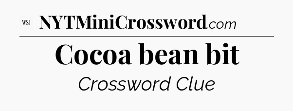 Cocoa bean bit - WSJ Crossword