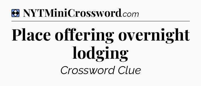 Solution: Place offering overnight lodging - NYT Mini Crossword