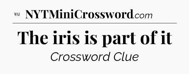 The iris is part of it - WSJ Crossword