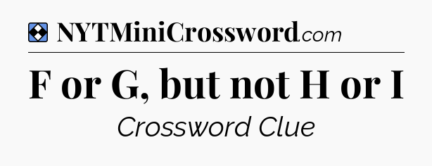 Solution: F or G, but not H or I - NYT Mini Crossword