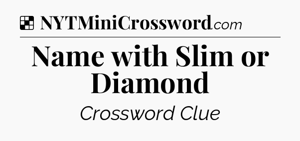 Solution: Name with Slim or Diamond - NYT Crossword