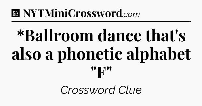 *Ballroom dance that's also a phonetic alphabet 