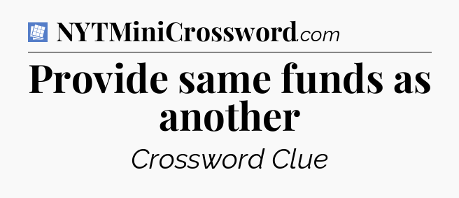 Provide same funds as another Puzzle Page Crossword Clue