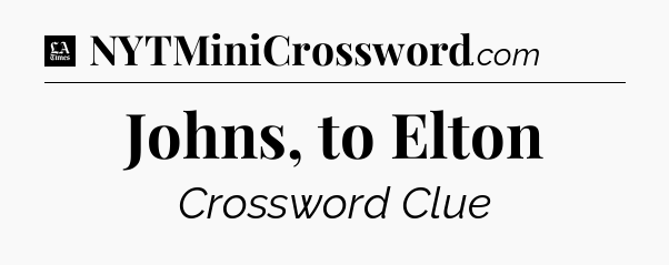 Johns, to Elton - LA Times Crossword