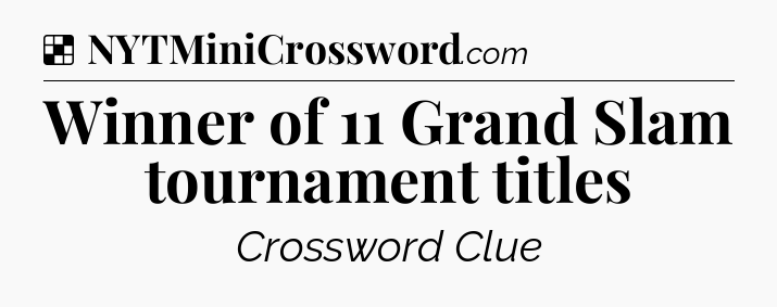 Solution: Winner of 11 Grand Slam tournament titles - NYT Crossword