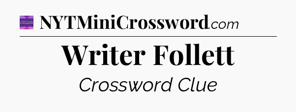 Writer Follett - Thomas Joseph Crossword