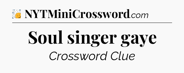 Soul singer gaye - 7 Little Words