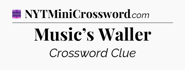 Music’s Waller - Thomas Joseph Crossword