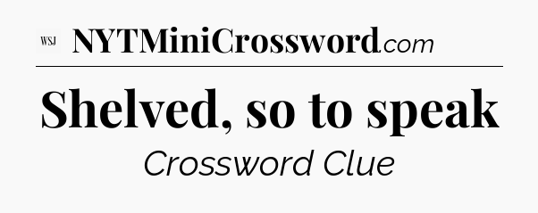 Shelved, so to speak - WSJ Crossword