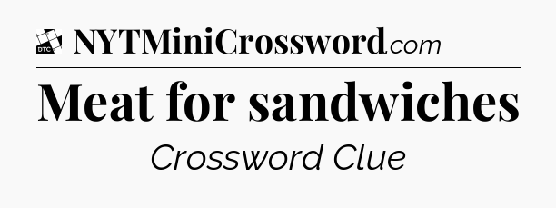 Meat for sandwiches - Daily Themed Classic Crossword