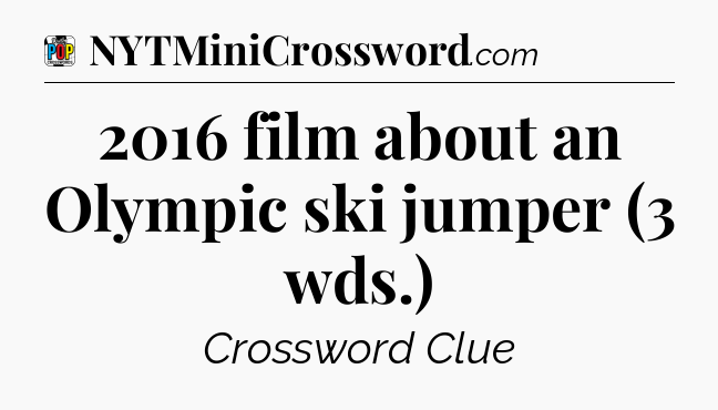 2016 film about an Olympic ski jumper (3 wds.) Crossword Clue