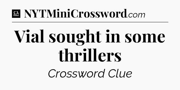 Vial sought in some thrillers - LA Times Crossword