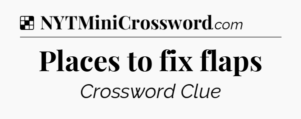 Solution: Places to fix flaps - NYT Crossword