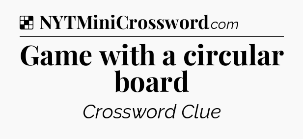 Solution: Game with a circular board - NYT Crossword