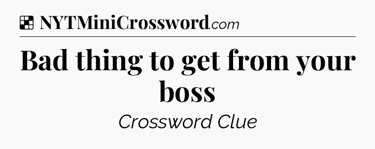 Solution: Bad thing to get from your boss - NYT Crossword