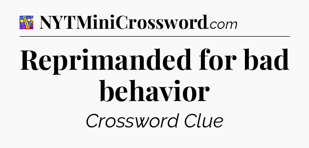 Reprimanded for bad behavior Codycross