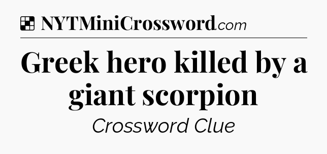 Solution: Greek hero killed by a giant scorpion - NYT Crossword