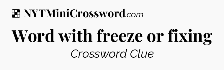 Solution: Word with freeze or fixing - NYT Crossword