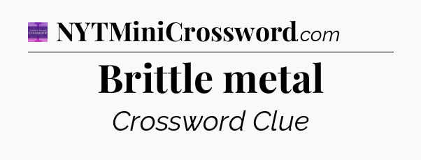 Brittle metal - Thomas Joseph Crossword