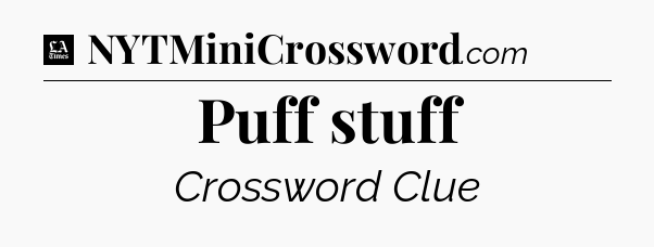 Puff stuff - LA Times Crossword