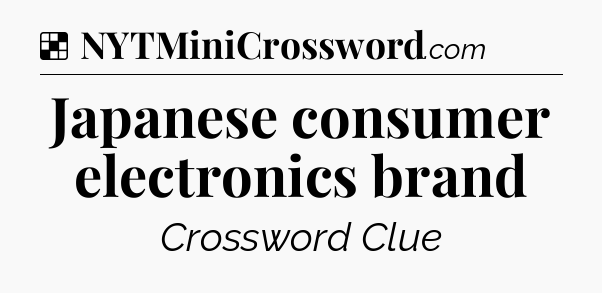 Solution: Japanese consumer electronics brand - NYT Crossword