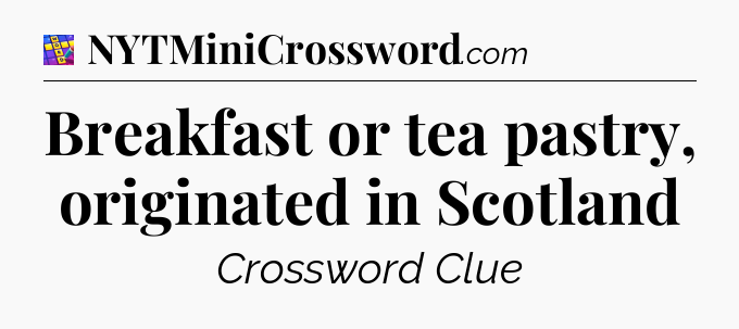 Breakfast or tea pastry, originated in Scotland Codycross