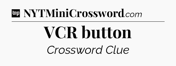 VCR button Crossword Clue