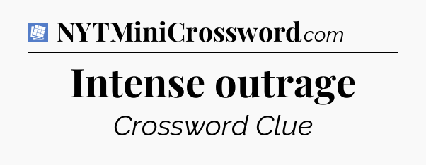 Intense outrage Puzzle Page Crossword Clue