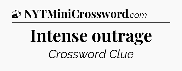 Intense outrage - Daily Themed Classic Crossword