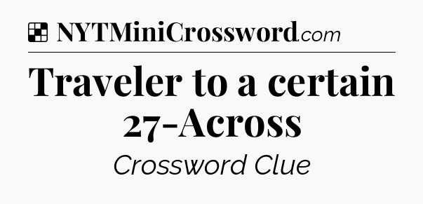 Solution: Traveler to a certain 27-Across - NYT Crossword