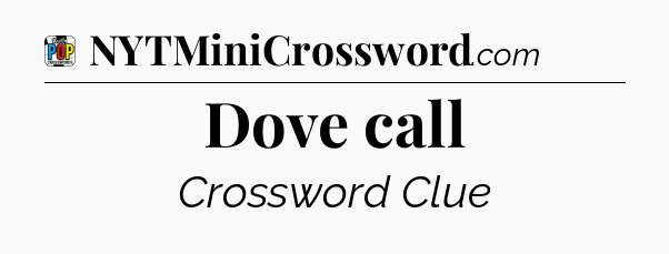 Dove call Crossword Clue