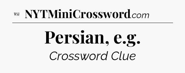 Persian, e.g - WSJ Crossword