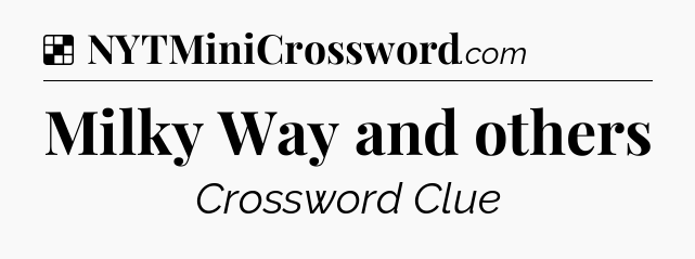 Solution: Milky Way and others - NYT Crossword