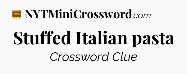 Stuffed Italian pasta - Eugene Sheffer Crossword