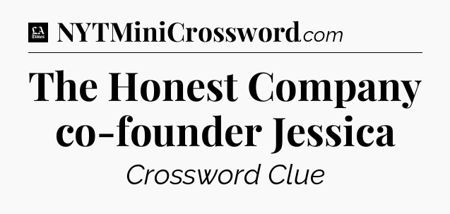 The Honest Company co-founder Jessica - LA Times Crossword