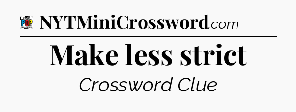 Make less strict Crossword Clue