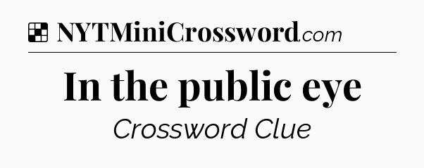 Solution: In the public eye - NYT Crossword