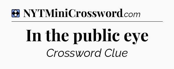 Solution: In the public eye - NYT Mini Crossword
