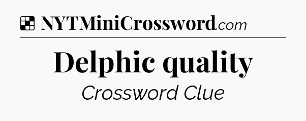 Solution: Delphic quality - NYT Crossword