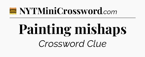 Painting mishaps - Eugene Sheffer Crossword