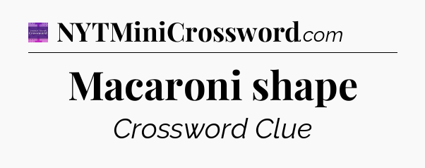 Macaroni shape - Thomas Joseph Crossword