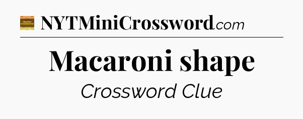 Macaroni shape crossword clue Eugene Sheffer