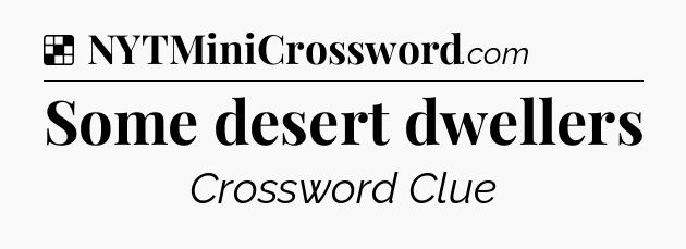Solution: Some desert dwellers - NYT Crossword