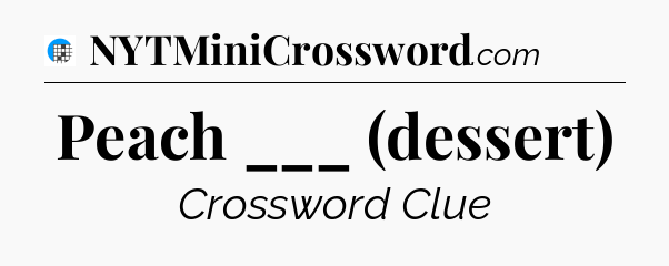 Peach ___ (dessert) Crossword Clue